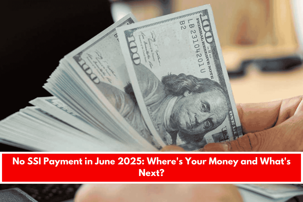 No SSI Payment in June 2025 Where's Your Money and What's Next