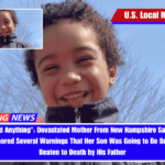 Nobody Did Anything Devastated Mother From New Hampshire Says That the Police Ignored Several Warnings That Her Son Was Going to Be Burned and Beaten to Death by His Father