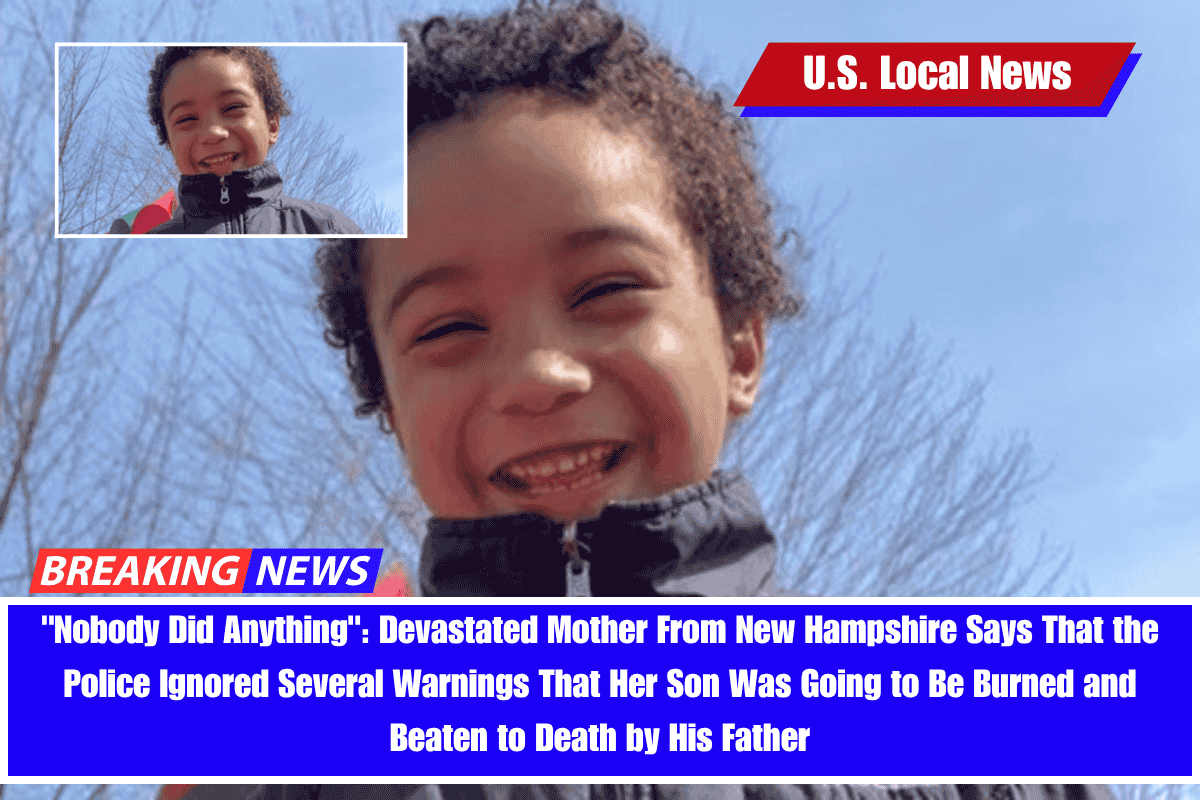 Nobody Did Anything Devastated Mother From New Hampshire Says That the Police Ignored Several Warnings That Her Son Was Going to Be Burned and Beaten to Death by His Father