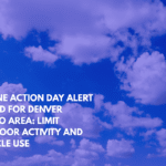 Ozone Action Day Alert Issued for Denver Metro Area Limit Outdoor Activity and Vehicle Use