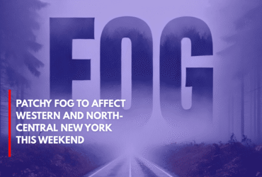 Patchy Fog to Affect Western and North-Central New York This Weekend
