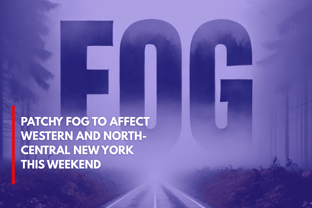 Patchy Fog to Affect Western and North-Central New York This Weekend