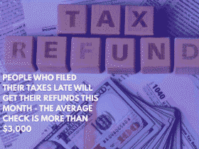 People Who Filed Their Taxes Late Will Get Their Refunds This Month - The Average Check is More Than $3,000