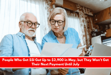 People Who Get SSI Got Up to $2,900 in May, but They Won't Get Their Next Payment Until July