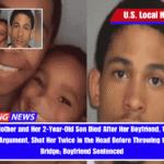 Pregnant Mother and Her 2-Year-Old Son Died After Her Boyfriend, With Whom She Had an Argument, Shot Her Twice in the Head Before Throwing the Boy Off a Bridge; Boyfriend Sentenced