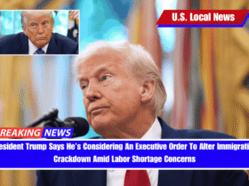 President Trump Says He’s Considering An Executive Order To Alter Immigration Crackdown Amid Labor Shortage Concerns