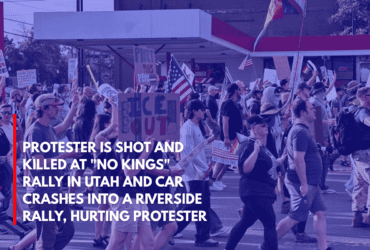 Protester is Shot and Killed at No Kings Rally in Utah and Car Crashes Into a Riverside Rally, Hurting Protester
