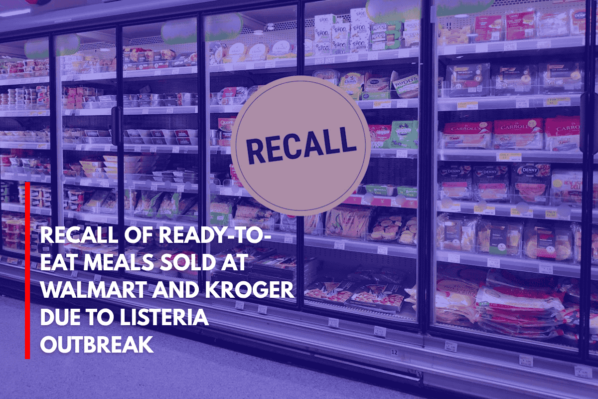 Recall of Ready-to-Eat Meals Sold at Walmart and Kroger Due to Listeria Outbreak