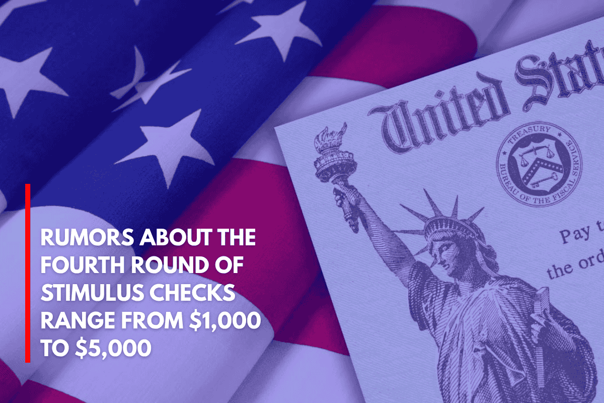 Rumors About the Fourth Round of Stimulus Checks Range From $1,000 to $5,000