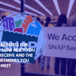 SNAP Benefits for 2025 How Much You Can Receive and the Requirements You Must Meet