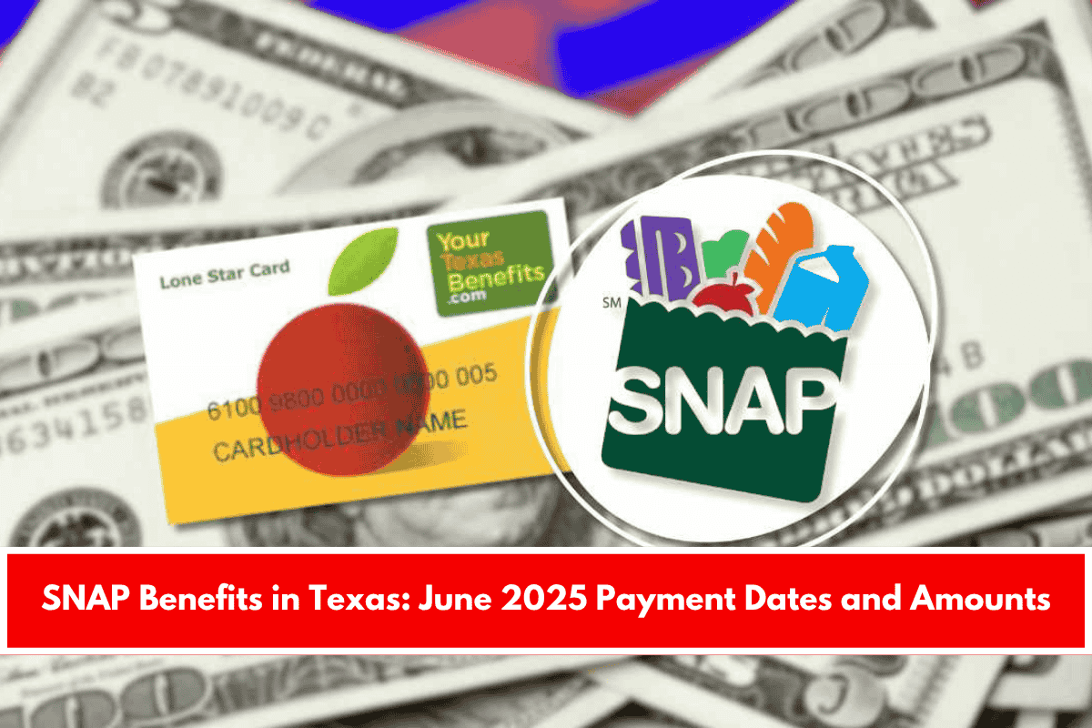 SNAP Benefits in Texas June 2025 Payment Dates and Amounts