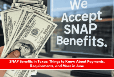SNAP Benefits in Texas Things to Know About Payments, Requirements, and More in June