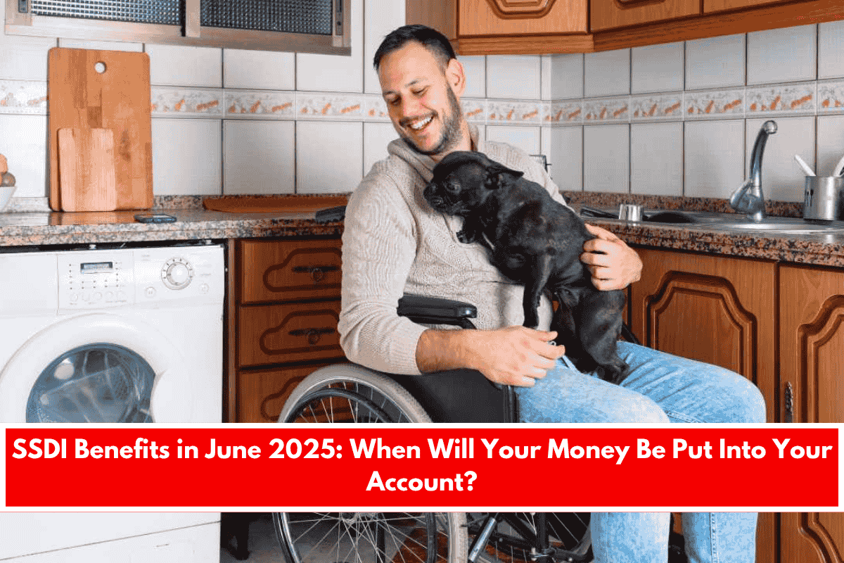 SSDI Benefits in June 2025 When Will Your Money Be Put Into Your Account