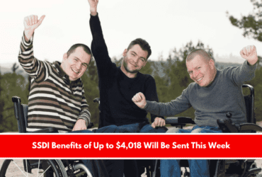 SSDI Benefits of Up to $4,018 Will Be Sent This Week