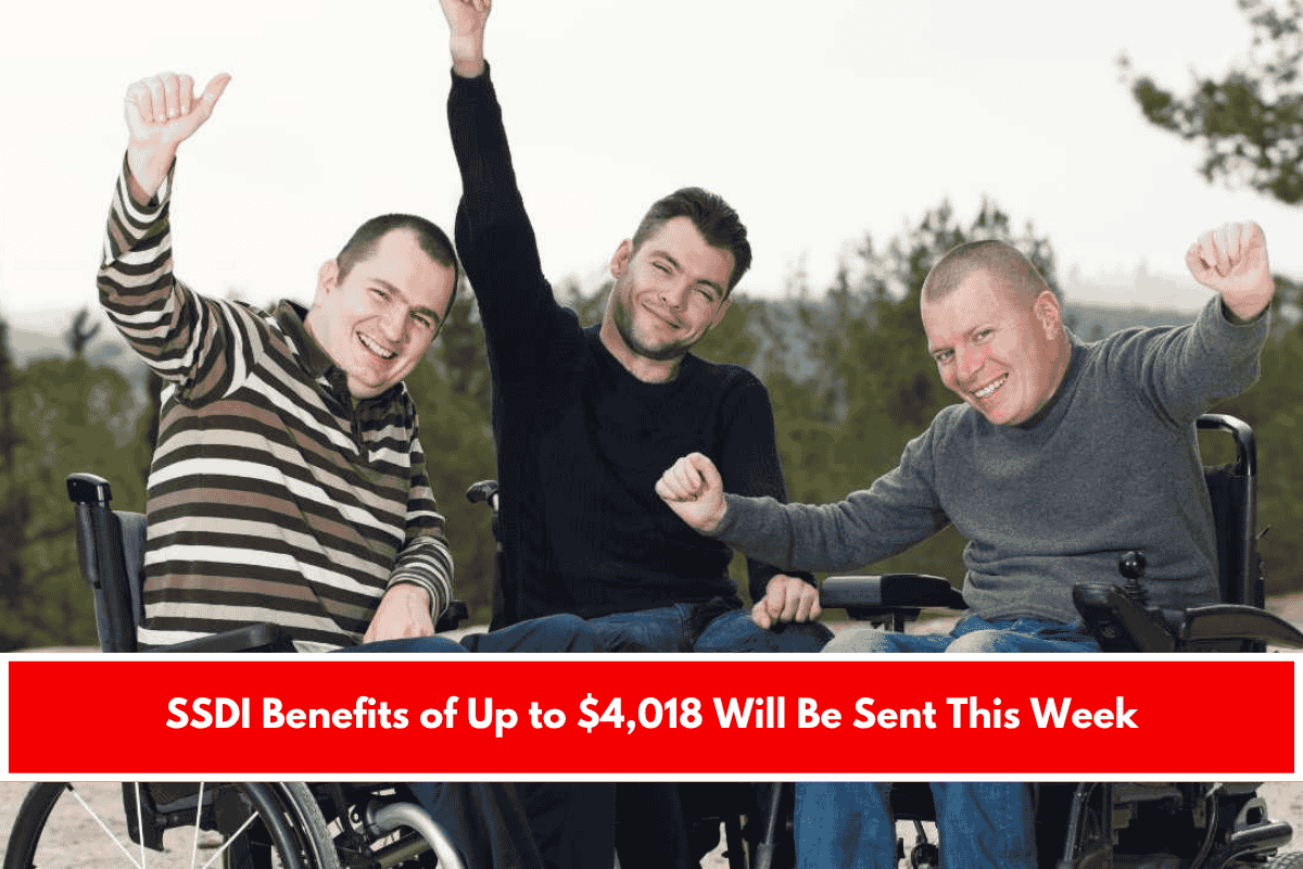 SSDI Benefits of Up to $4,018 Will Be Sent This Week