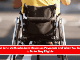 SSDI June 2025 Schedule Maximum Payments and What You Need to Do to Stay Eligible