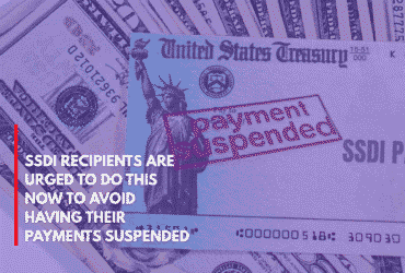 SSDI Recipients Are Urged to Do This Now to Avoid Having Their Payments Suspended