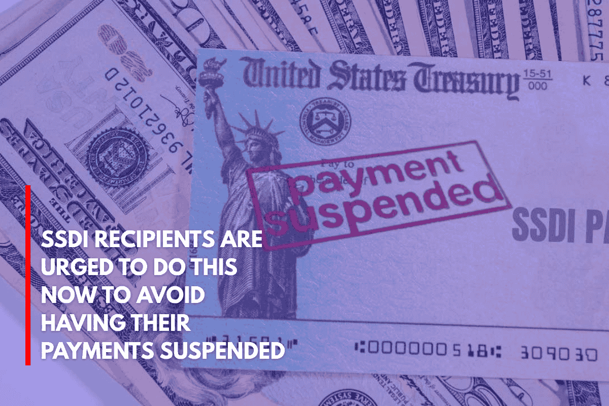 SSDI Recipients Are Urged to Do This Now to Avoid Having Their Payments Suspended