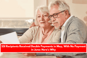 SSI Recipients Received Double Payments in May, With No Payment in June Here's Why