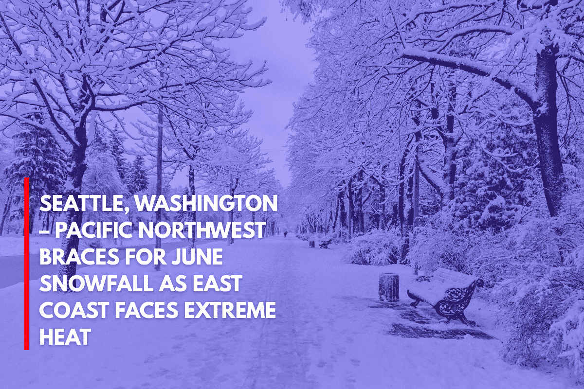 Seattle, Washington – Pacific Northwest Braces for June Snowfall as East Coast Faces Extreme Heat