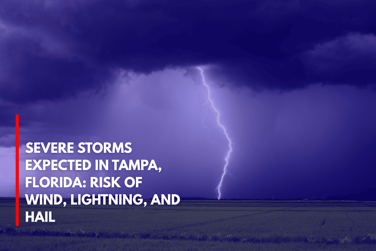 Severe Storms Expected in Tampa, Florida Risk of Wind, Lightning, and Hail