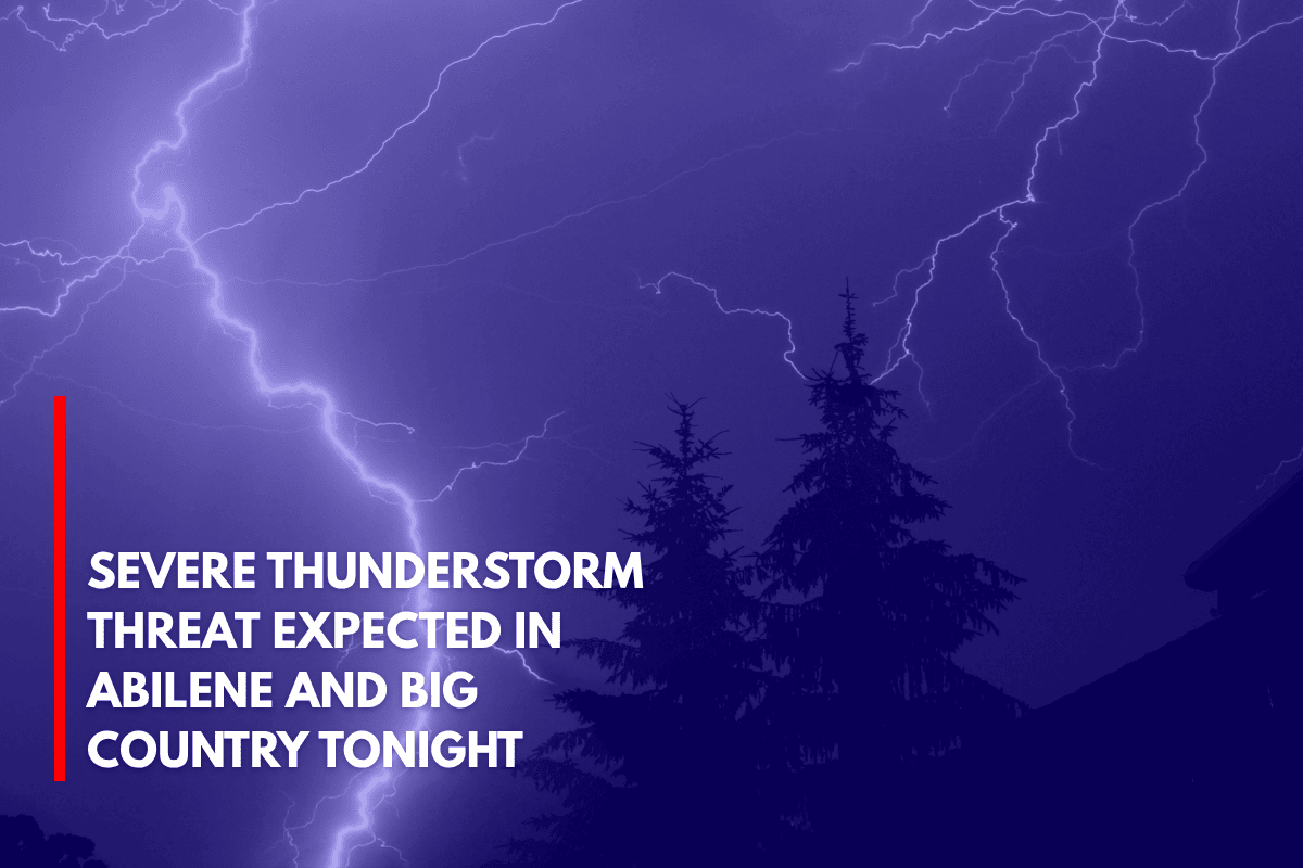 Severe Thunderstorm Threat Expected in Abilene and Big Country Tonight
