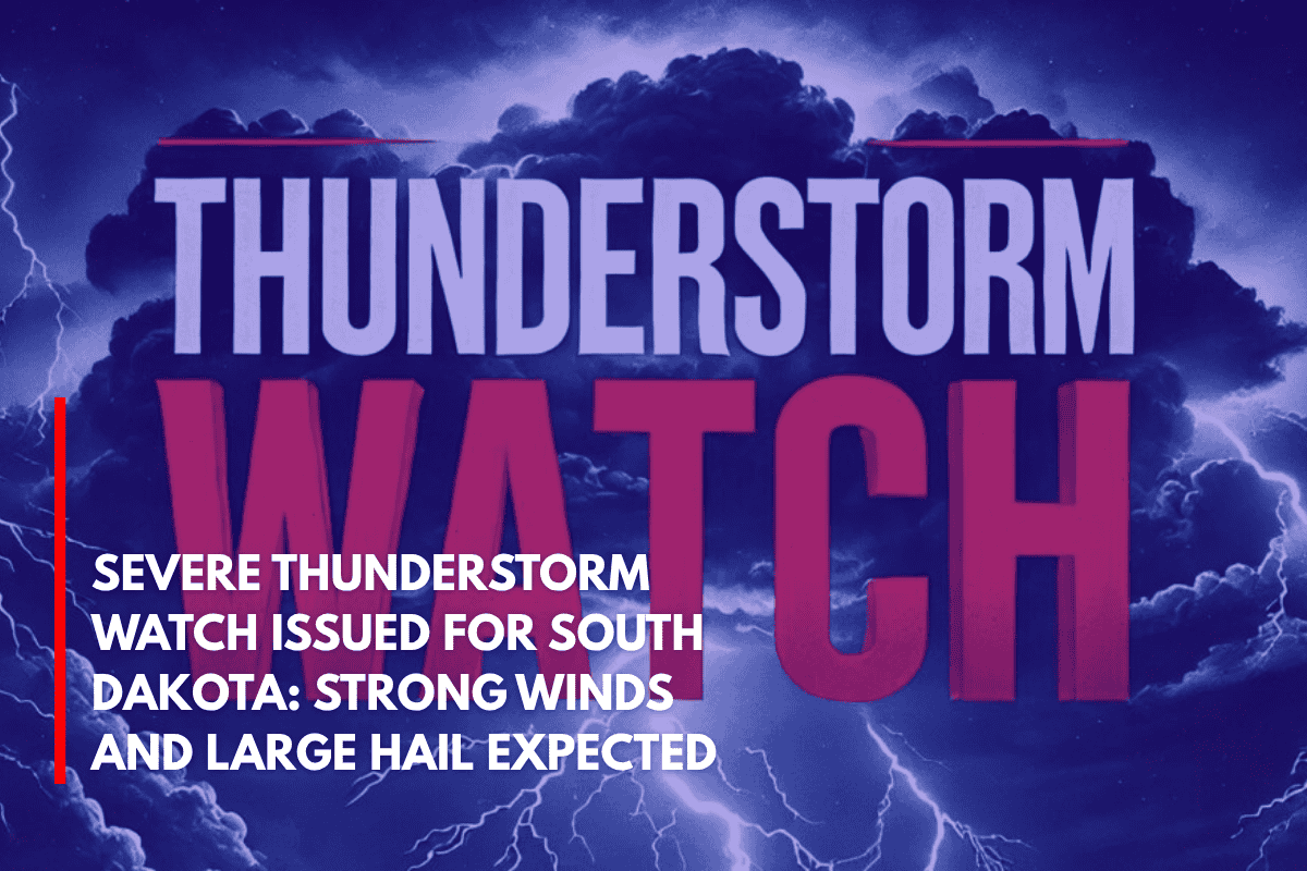 Severe Thunderstorm Watch Issued for South Dakota Strong Winds and Large Hail Expected