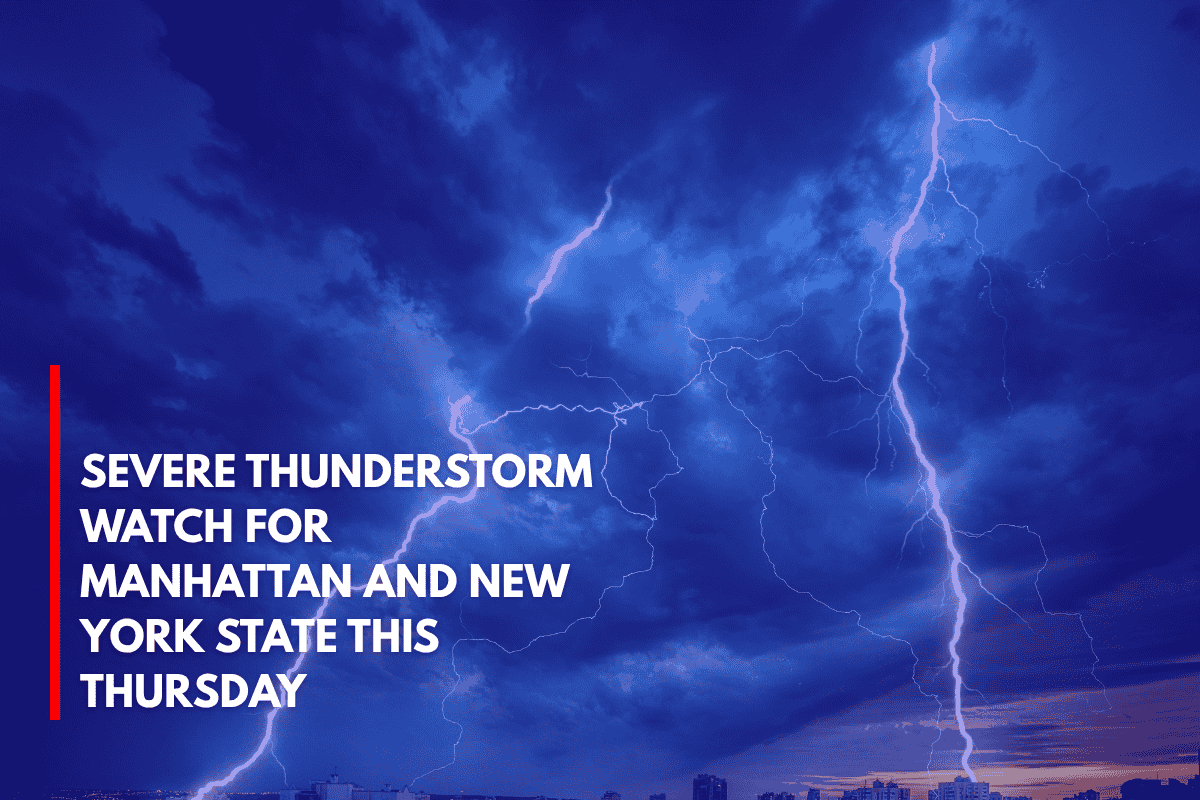 Severe Thunderstorm Watch for Manhattan and New York State This Thursday