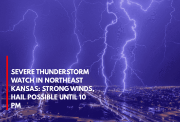 Severe Thunderstorm Watch in Northeast Kansas Strong Winds, Hail Possible Until 10 PM