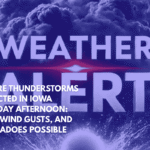 Severe Thunderstorms Expected in Iowa Monday Afternoon Hail, Wind Gusts, and Tornadoes Possible