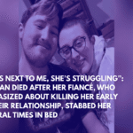 “She’s Next to Me, She’s Struggling” Woman Died After Her Fiancé, Who Fantasized About Killing Her Early in Their Relationship, Stabbed Her Several Times in Bed