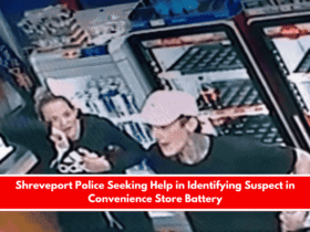 Shreveport Police Seeking Help in Identifying Suspect in Convenience Store Battery