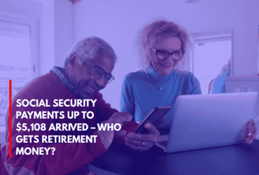Social Security Payments Up to $5,108 Arrived – Who Gets Retirement Money