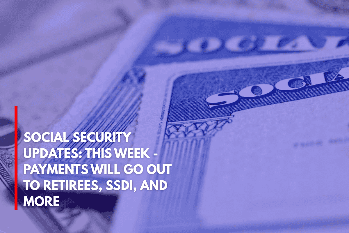 Social Security Updates This Week - Payments Will Go Out to Retirees, SSDI, and More