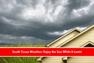 South Texas Weather Enjoy the Sun While It Lasts!