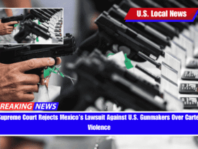 Supreme Court Rejects Mexico’s Lawsuit Against U.S. Gunmakers Over Cartel Violence