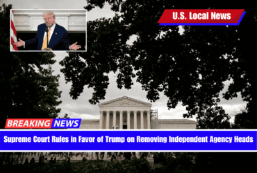 Supreme Court Rules in Favor of Trump on Removing Independent Agency Heads