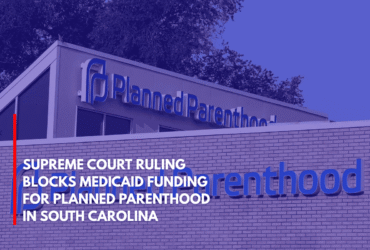 Supreme Court Ruling Blocks Medicaid Funding for Planned Parenthood in South Carolina