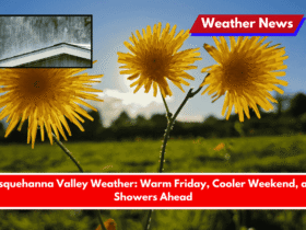 Susquehanna Valley Weather Warm Friday, Cooler Weekend, and Showers Ahead