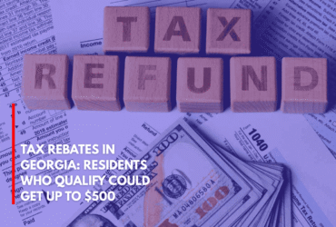 Tax Rebates in Georgia Residents Who Qualify Could Get Up to $500