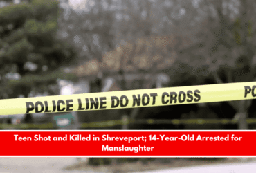 Teen Shot and Killed in Shreveport; 14-Year-Old Arrested for Manslaughter