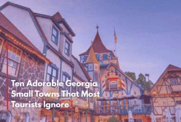 Ten Adorable Georgia Small Towns That Most Tourists Ignore