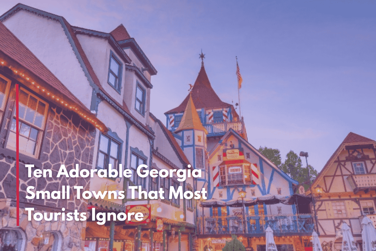 Ten Adorable Georgia Small Towns That Most Tourists Ignore