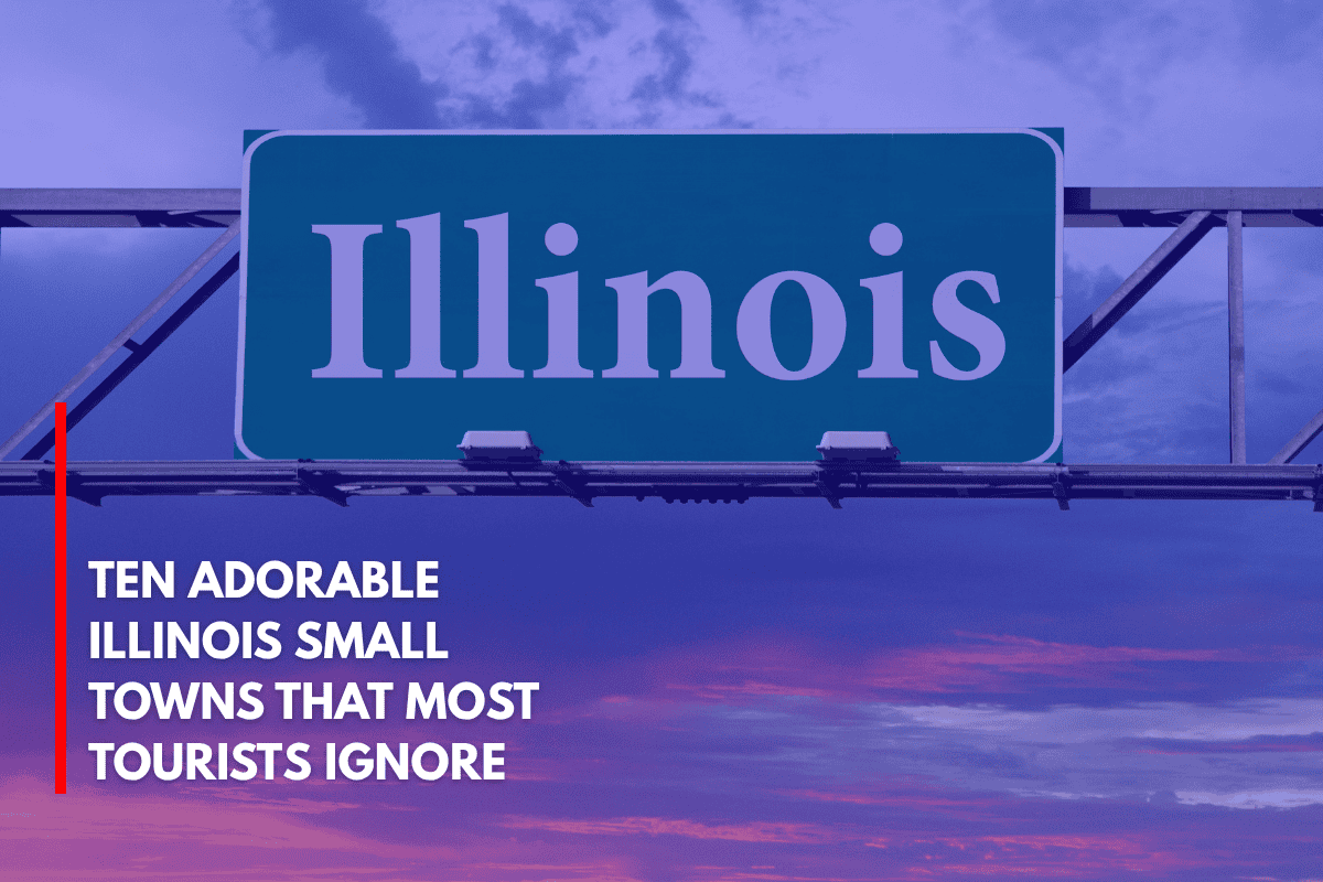Ten Adorable Illinois Small Towns That Most Tourists Ignore