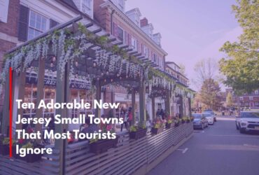 Ten Adorable New Jersey Small Towns That Most Tourists Ignore