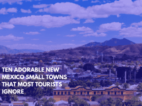 Ten Adorable New Mexico Small Towns That Most Tourists Ignore