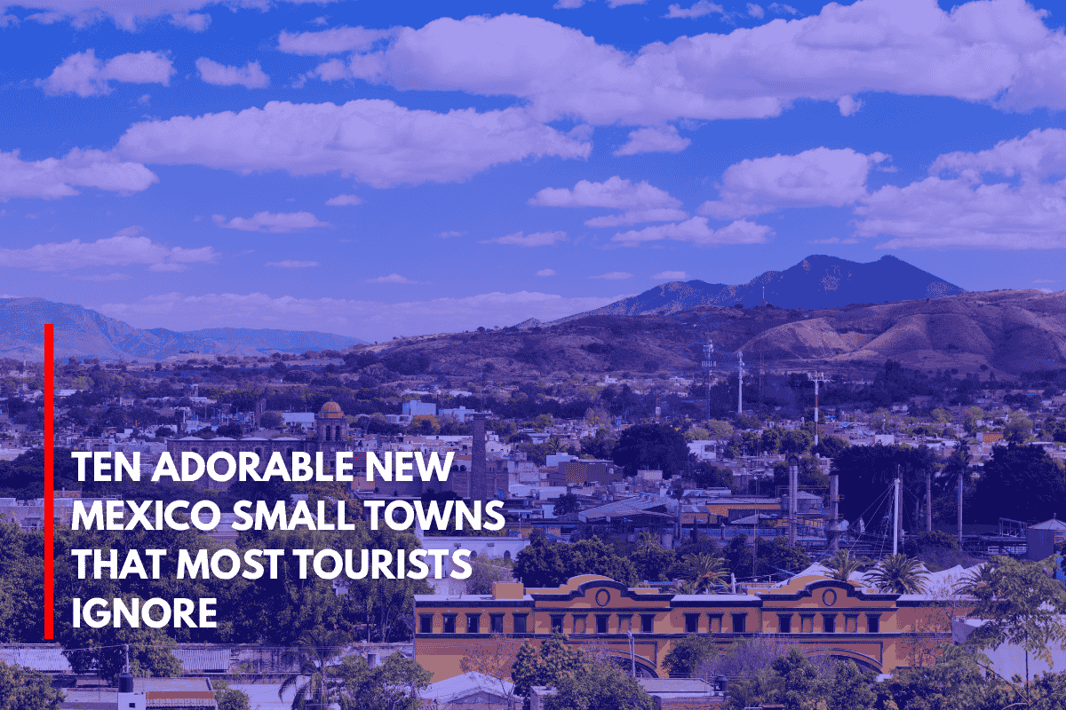Ten Adorable New Mexico Small Towns That Most Tourists Ignore