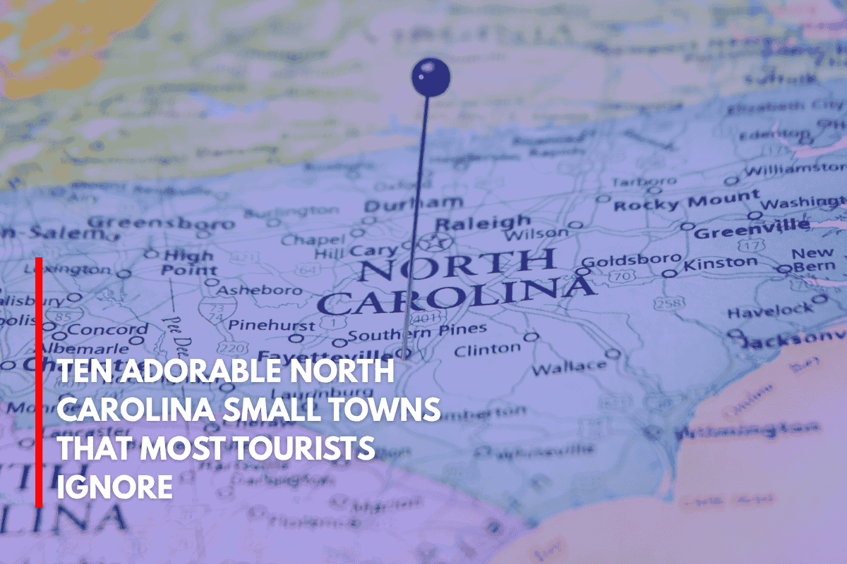 Ten Adorable North Carolina Small Towns That Most Tourists Ignore