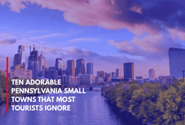 Ten Adorable Pennsylvania Small Towns That Most Tourists Ignore