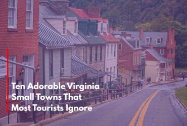 Ten Adorable Virginia Small Towns That Most Tourists IgnoreTen Adorable Virginia Small Towns That Most Tourists Ignore